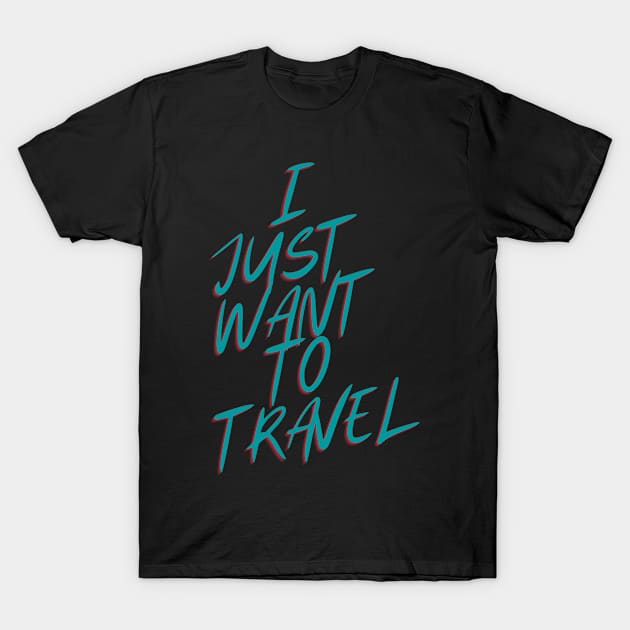 I Just Want To Travel World Travel T-Shirt by olivetees